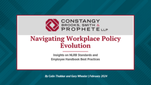 Constangy Webinar - Navigating Workplace Policy Evolution: Insights on NLRB Standards and Employee Handbook Best Practices