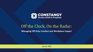 Webinar title slide with Constangy Brooks Smith & Prophete logo. The headline reads: 'Off the Clock, On the Radar: Managing Off-Duty Conduct and Workplace Impact.' Date shown is July 23, 2025. Background features a dark blue geometric pattern with a lime