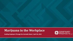 Constangy Webinar - Marijuana in the Workplace: Guiding Employers Through the Cannabis Maze