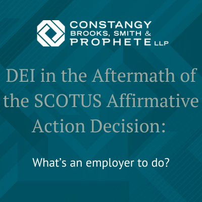 Constangy Webinar: DEI in the Aftermath of the SCOTUS Affirmative Action Decision: What’s an employer to do?