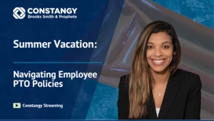 Constangy Clips Episode 2: Summer Vacation - Navigating PTO Policies