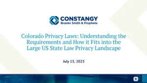 Constangy Brooks Smith & Prophete webinar slide titled 'Colorado Privacy Laws: Understanding the Requirements and How it Fits into the Large US State Law Privacy Landscape,' dated July 13, 2023, with a white background and abstract green and blue accents.