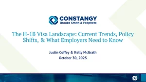 Slide titled “The H-1B Visa Landscape: Current Trends, Policy Shifts, & What Employers Need to Know.” It includes the Constangy, Brooks, Smith & Prophete logo at the top. Presenters listed are Justin Coffey and Kelly McGrath, with the date October 30, 202