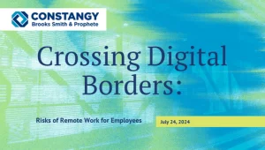 Constangy Brooks Smith & Prophete webinar slide titled 'Crossing Digital Borders: Risks of Remote Work for Employees,' dated July 24, 2024. The background is a mix of blue and green abstract digital patterns.
