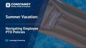 Promotional graphic for Constangy Clips featuring the text “Summer Vacation. Navigating Employee PTO Policies.” on a dark blue overlay beside a pool float drifting in bright blue water. The image promotes a Constangy Clips discussion about employee PTO po