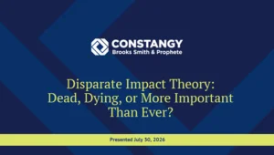 Title slide for a Constangy webinar titled "Disparate Impact Theory: Dead, Dying, or More Important Than Ever?" presented on July 30, 2026.