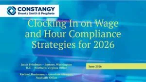 Constangy Webinar - Clocking In on Wage and Hour Compliance Strategies for 2026