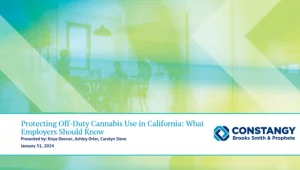 Constangy Brooks Smith & Prophete webinar slide titled 'Protecting Off-Duty Cannabis Use in California: What Employers Should Know,' presented by Keya Denner, Ashley Orler, and Carolyn Sieve, dated January 31, 2024. The background shows abstract green and