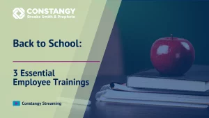 Constangy Clips Episode 3 - Back to School: 3 Essential Employee Trainings