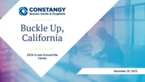 A promotional slide from Constangy, Brooks, Smith & Prophete with the headline “Buckle Up, California” and the subheading “2026 Is Just Around the Corner.” The Constangy logo appears at the top left. The right side of the slide features a blue-and-purple