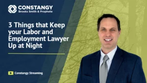Constangy Clips Ep. 4 - 3 Things that Keep your Labor and Employment Lawyer Up at Night