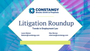Constangy Litigation Roundup webinar title slide featuring presenters Laura Balson and Max Bernas