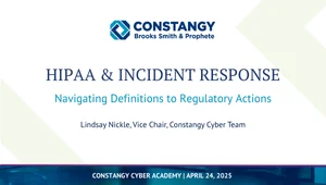 Webinar slide titled “HIPAA & Incident Response: Navigating Definitions to Regulatory Actions,” presented by Lindsay Nickle, Vice Chair of the Constangy Cyber Team. The slide includes the Constangy Brooks Smith & Prophete logo and notes the event is part